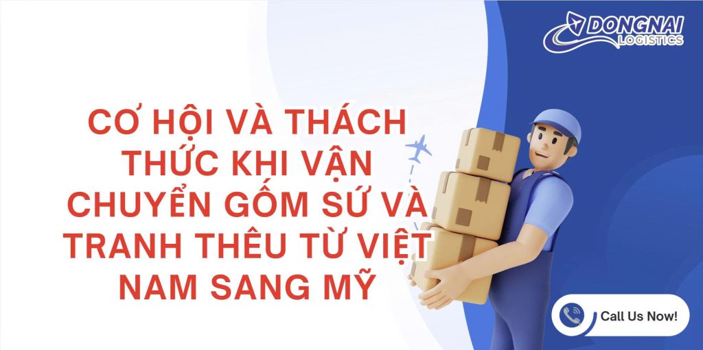 CƠ HỘI VÀ THÁCH THỨC KHI VẬN CHUYỂN GỐM SỨ VÀ TRANH THÊU TỪ VIỆT NAM SANG MỸ