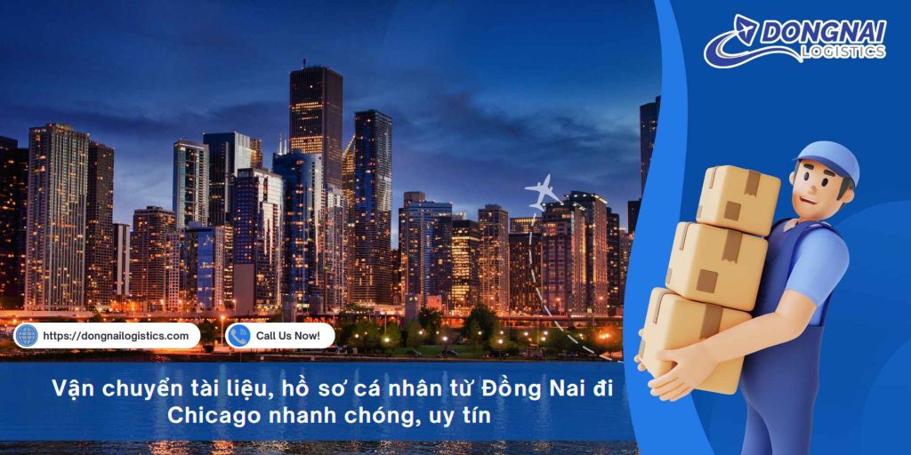Vận chuyển tài liệu, hồ sơ cá nhân từ Đồng Nai đi Chicago nhanh chóng, uy tín