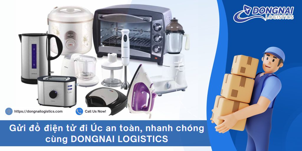 Gửi đồ điện tử đi Úc an toàn, nhanh chóng cùng DONGNAI LOGISTICS