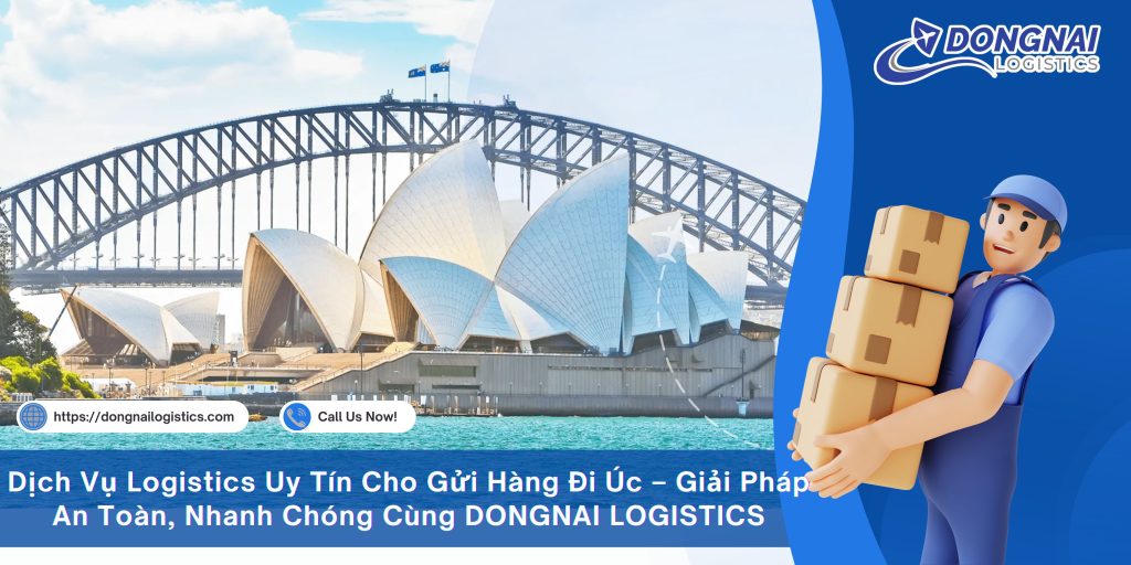 Dịch Vụ Logistics Uy Tín Cho Gửi Hàng Đi Úc – Giải Pháp An Toàn, Nhanh Chóng Cùng DONGNAI LOGISTICS