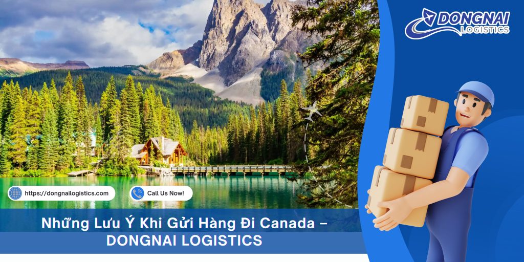 Những Lưu Ý Khi Gửi Hàng Đi Canada – DONGNAI LOGISTICS
