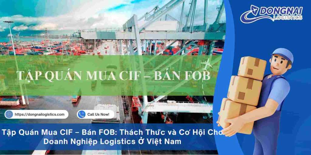 Tập Quán Mua CIF – Bán FOB: Thách Thức và Cơ Hội Cho Doanh Nghiệp Logistics Ở Việt Nam