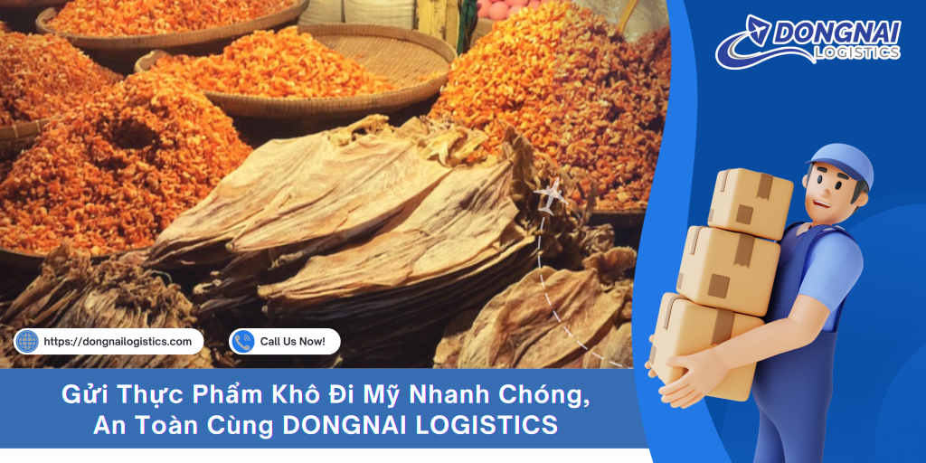 Gửi Thực Phẩm Khô Đi Mỹ Nhanh Chóng, An Toàn Cùng DONGNAI LOGISTICS