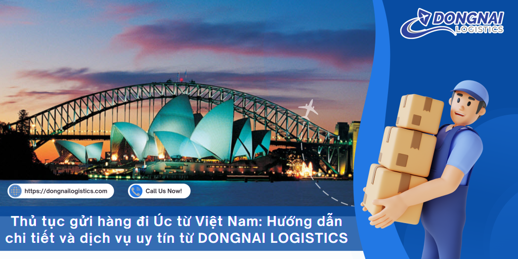 Thủ tục gửi hàng đi Úc từ Việt Nam: Hướng dẫn chi tiết và dịch vụ uy tín từ DONGNAI LOGISTICS