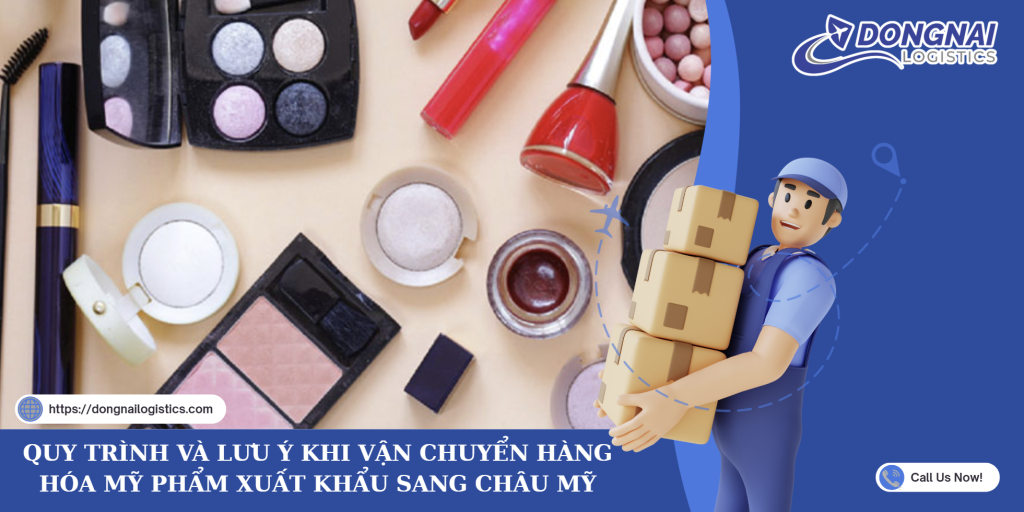 QUY TRÌNH VÀ LƯU Ý KHI VẬN CHUYỂN HÀNG HÓA MỸ PHẨM XUẤT KHẨU SANG CHÂU MỸ