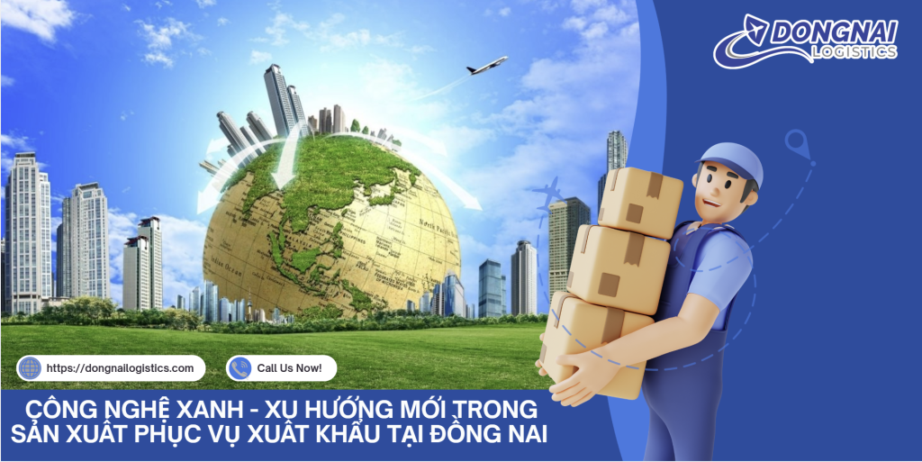 CÔNG NGHỆ XANH - XU HƯỚNG MỚI TRONG SẢN XUẤT PHỤC VỤ XUẤT KHẨU TẠI ĐỒNG NAI