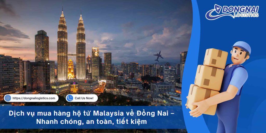 Dịch vụ mua hàng hộ từ Malaysia về Đồng Nai – Nhanh chóng, an toàn, tiết kiệm