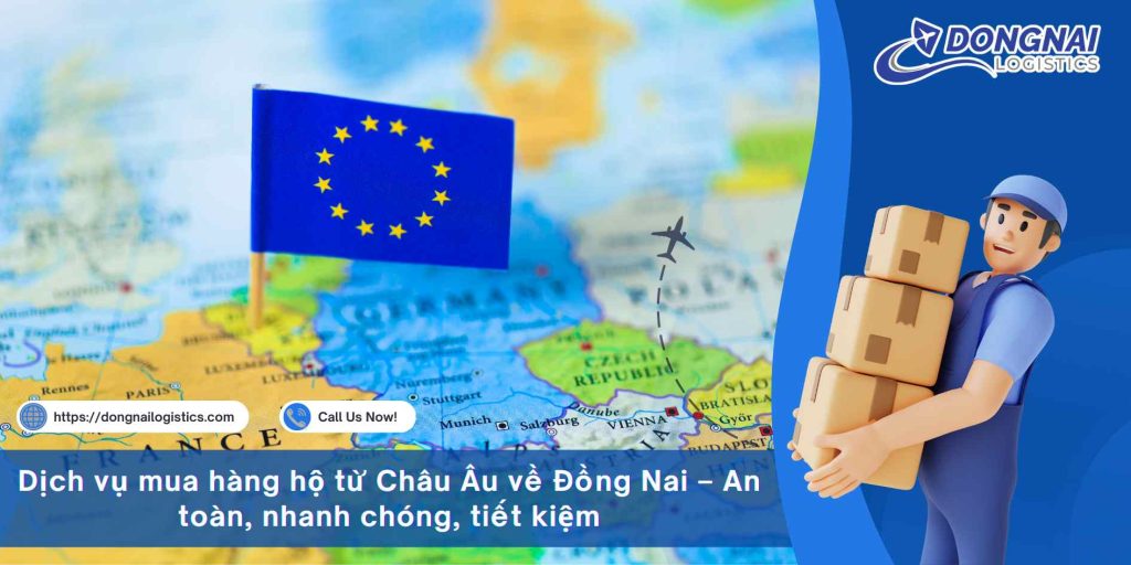 Dịch vụ mua hàng hộ từ Châu Âu về Đồng Nai – An toàn, nhanh chóng, tiết kiệm
