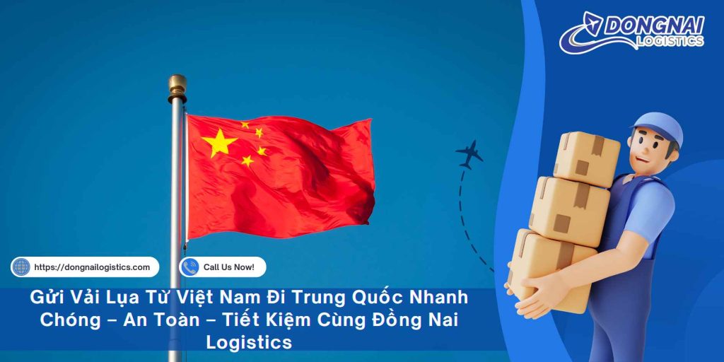 Gửi Vải Lụa Từ Việt Nam Đi Trung Quốc Nhanh Chóng – An Toàn – Tiết Kiệm Cùng Đồng Nai Logistics