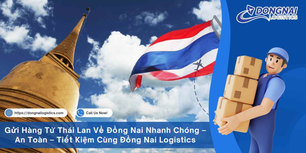 Gửi Hàng Từ Thái Lan Về Đồng Nai Nhanh Chóng – An Toàn – Tiết Kiệm Cùng Đồng Nai Logistics