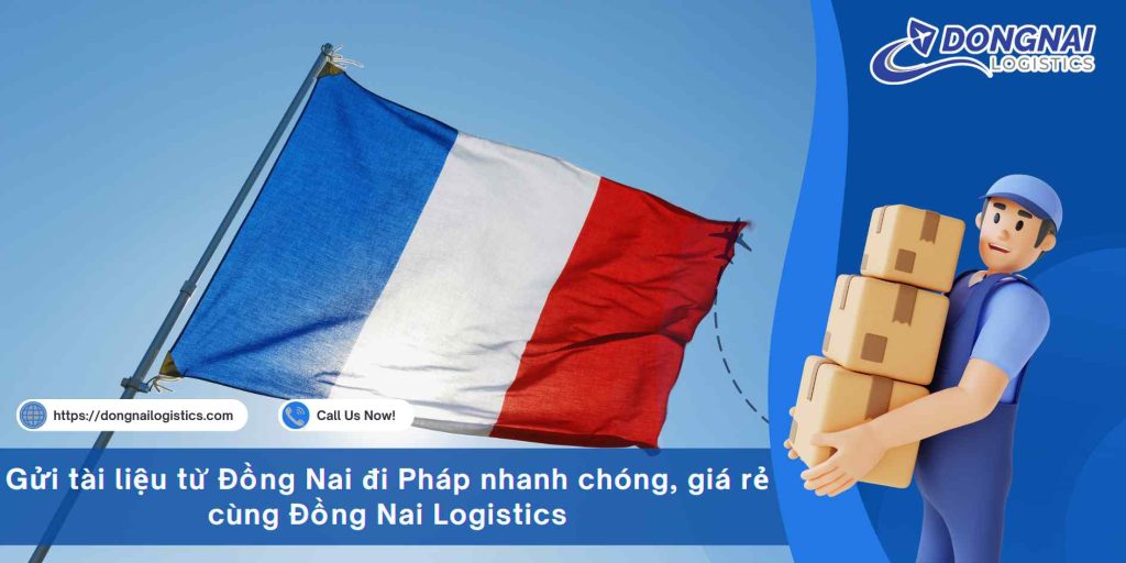 Gửi tài liệu từ Đồng Nai đi Pháp nhanh chóng, giá rẻ cùng Đồng Nai Logistics