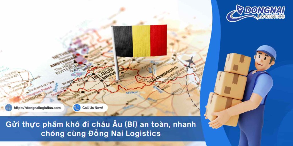 Gửi thực phẩm khô đi châu Âu (Bỉ) an toàn, nhanh chóng cùng Đồng Nai Logistics