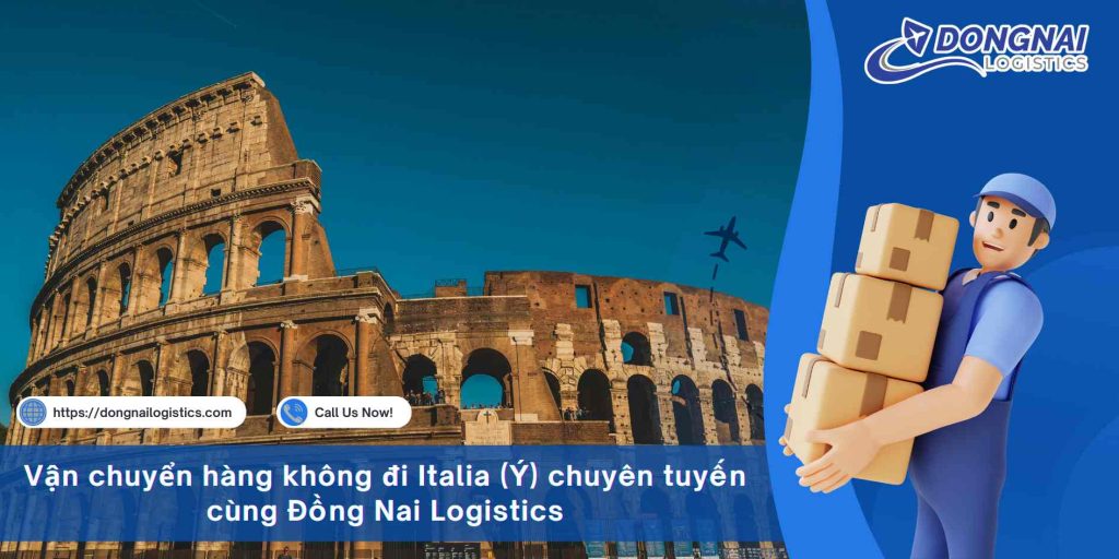 Vận chuyển hàng không đi Italia (Ý) chuyên tuyến cùng Đồng Nai Logistics
