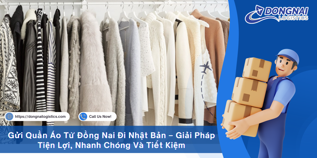 Gửi Quần Áo Từ Đồng Nai Đi Nhật Bản – Giải Pháp Tiện Lợi, Nhanh Chóng Và Tiết Kiệm