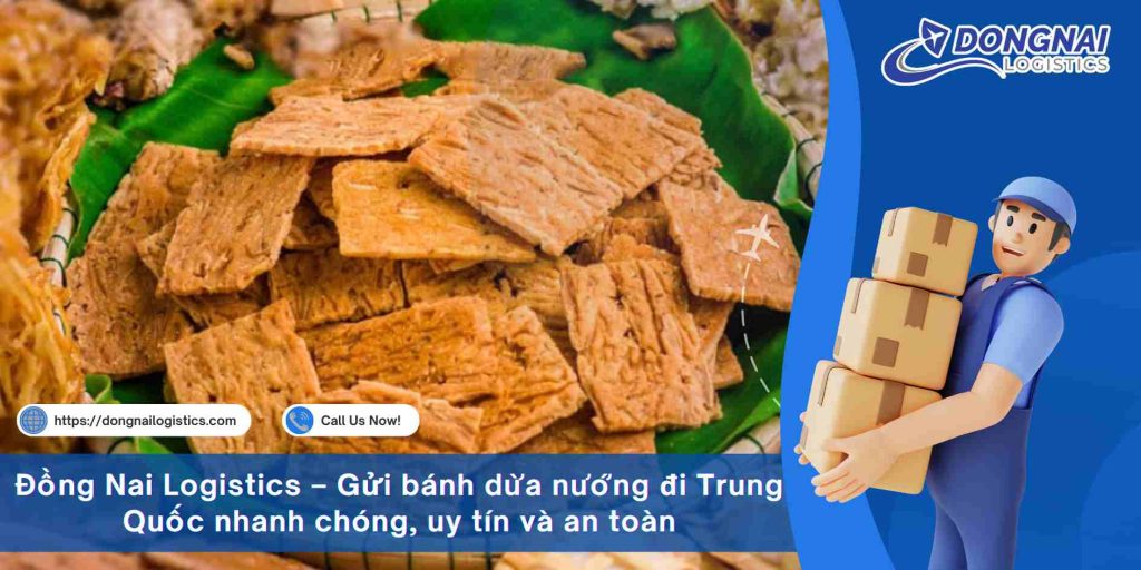 Đồng Nai Logistics – Gửi bánh dừa nướng đi Trung Quốc nhanh chóng, uy tín và an toàn