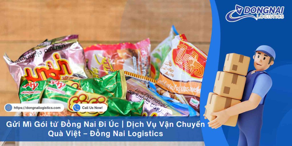 Gửi Mì Gói từ Đồng Nai Đi Úc | Dịch Vụ Vận Chuyển Quà Việt – Đồng Nai Logistics