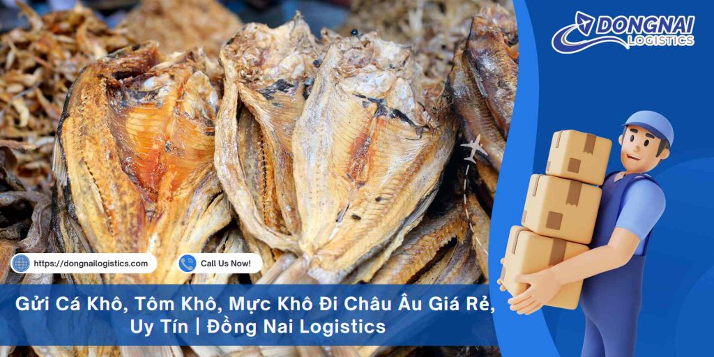Gửi Cá Khô, Tôm Khô, Mực Khô Đi Châu Âu Giá Rẻ, Uy Tín | Đồng Nai Logistics