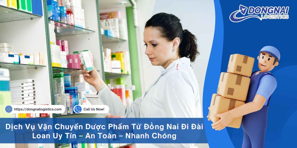 Dịch Vụ Vận Chuyển Dược Phẩm Từ Đồng Nai Đi Đài Loan Uy Tín – An Toàn – Nhanh Chóng