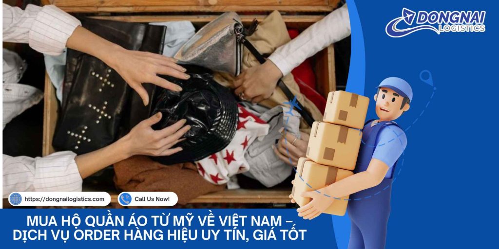Mua Hộ Quần Áo Từ Mỹ Về Việt Nam – Dịch Vụ Order Hàng Hiệu Uy Tín, Giá Tốt