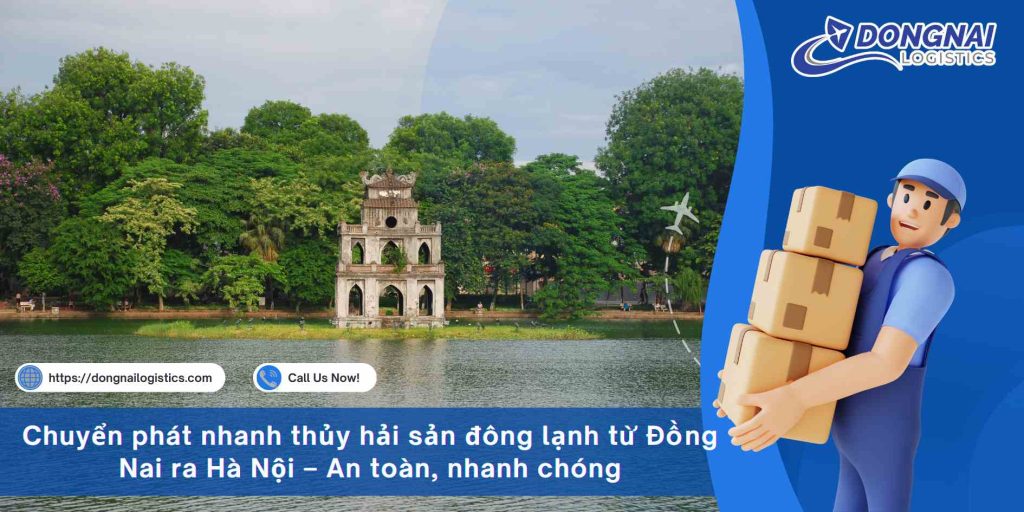 Chuyển phát nhanh thủy hải sản đông lạnh từ Đồng Nai ra Hà Nội – An toàn, nhanh chóng