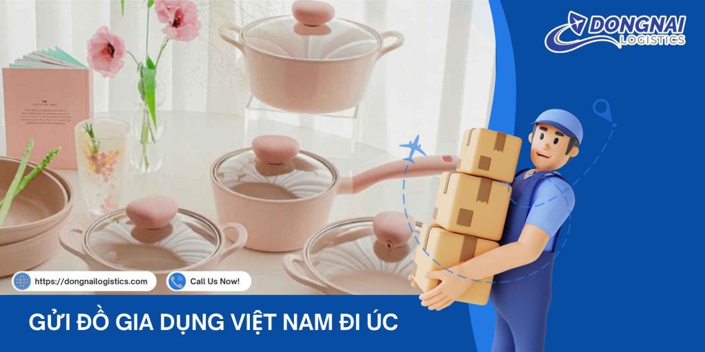 Gửi Đồ Gia Dụng Việt Nam Đi Úc – Quà Tặng Thực Tế Cho Người Thân Xa Xứ