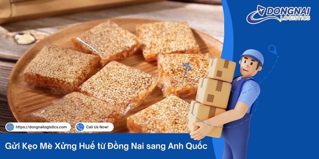Gửi Mè Xửng Huế Từ Đồng Nai Đi Anh Quốc – Dịch Vụ Uy Tín, Nhanh Chóng, Bao Trọn Gói Cùng Đồng Nai Logistics