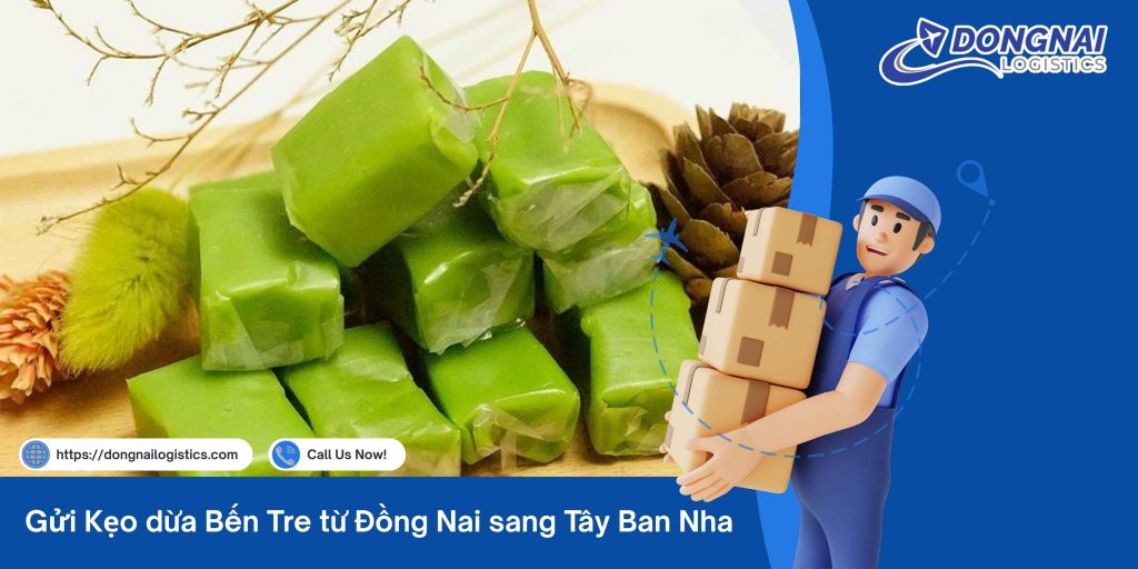 Gửi Kẹo Dừa Bến Tre Từ Đồng Nai Đi Tây Ban Nha – Dịch Vụ Uy Tín, An Toàn, Bao Trọn Gói Cùng Đồng Nai Logistics