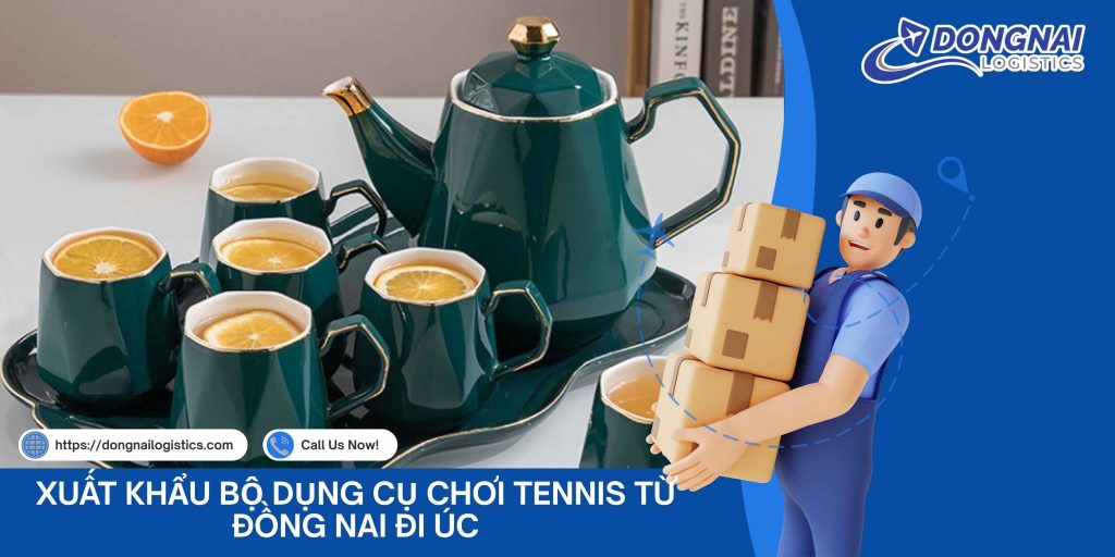 Gửi bộ ấm chén từ Việt Nam sang Thái Lan – Giải pháp vận chuyển chuẩn quốc tế