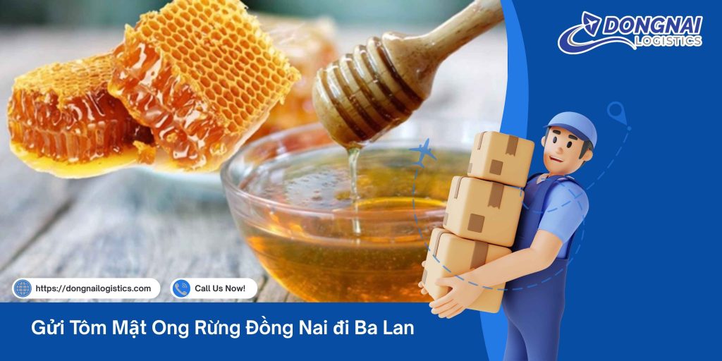 Gửi Mật Ong Rừng Nguyên Chất Từ Đồng Nai Đi Ba Lan – Dịch Vụ Uy Tín, An Toàn, Bao Trọn Gói Cùng Đồng Nai Logistics
