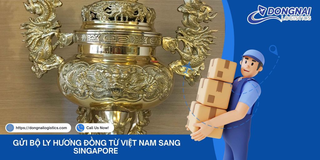 GỬI BỘ LY HƯƠNG ĐỒNG TỪ VIỆT NAM SANG SINGAPORE – GIỮ TRỌN TINH HOA VĂN HÓA VIỆT GIỮA LÒNG ĐẢO QUỐC