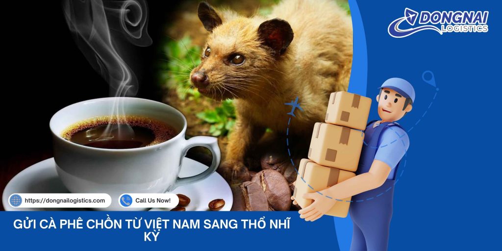GỬI CÀ PHÊ CHỒN TỪ VIỆT NAM SANG THỔ NHĨ KỲ