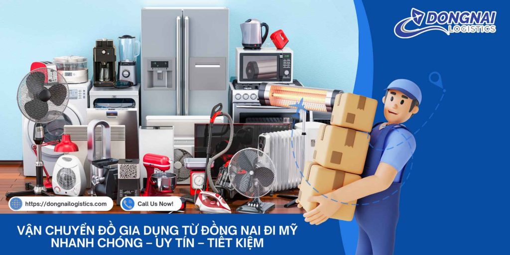 VẬN CHUYỂN ĐỒ GIA DỤNG TỪ ĐỒNG NAI ĐI MỸ NHANH CHÓNG – UY TÍN – TIẾT KIỆM