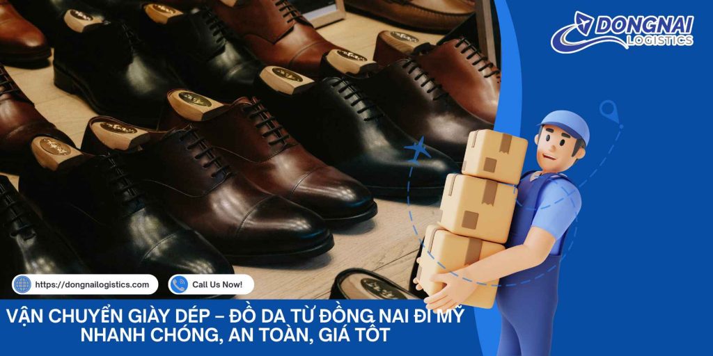 VẬN CHUYỂN GIÀY DÉP DA TỪ ĐỒNG NAI ĐI MỸ NHANH CHÓNG, AN TOÀN, GIÁ TỐT