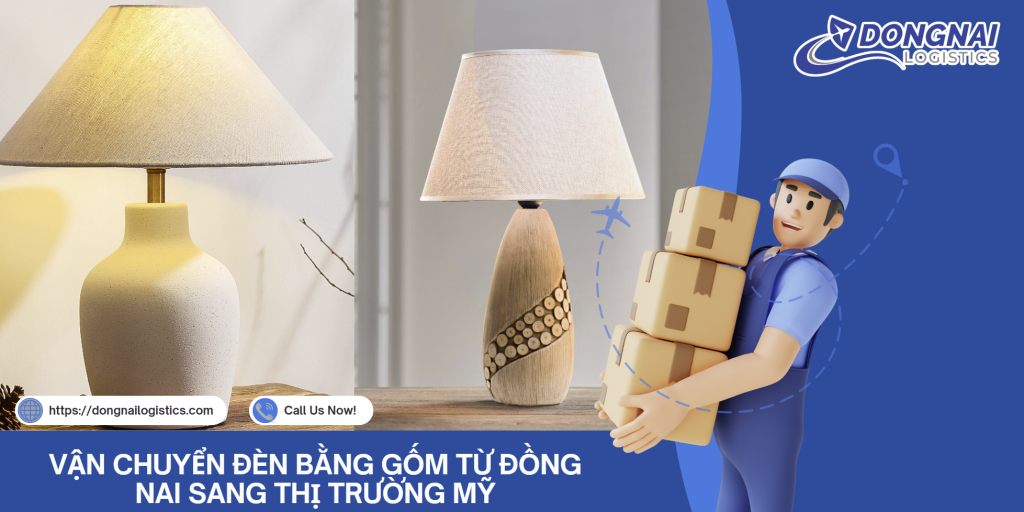 VẬN CHUYỂN ĐÈN BẰNG GỐM TỪ ĐỒNG NAI SANG THỊ TRƯỜNG MỸ