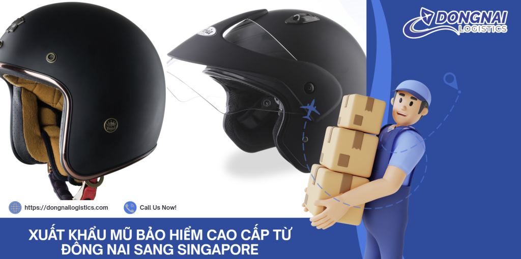 XUẤT KHẨU MŨ BẢO HIỂM CAO CẤP TỪ ĐỒNG NAI SANG SINGAPORE