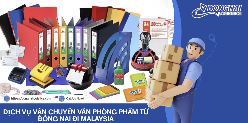 DỊCH VỤ VẬN CHUYỂN VĂN PHÒNG PHẨM TỪ ĐỒNG NAI ĐI MALAYSIA