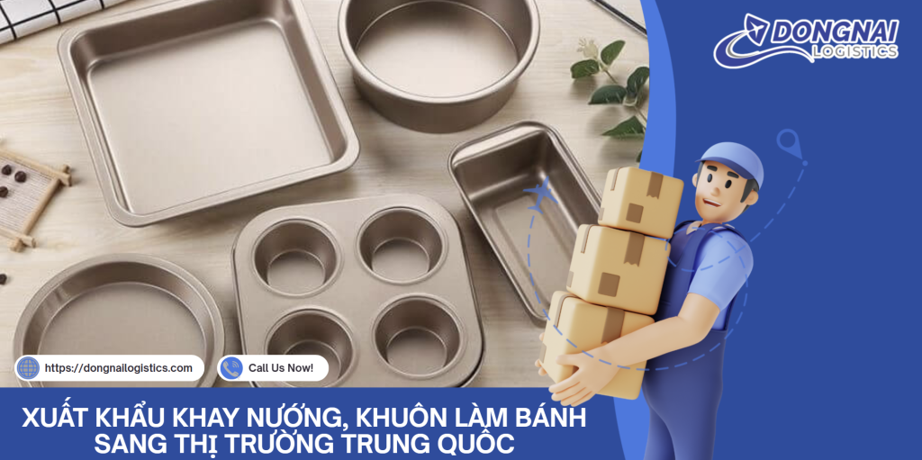 XUẤT KHẨU KHAY NƯỚNG, KHUÔN LÀM BÁNH SANG THỊ TRƯỜNG TRUNG QUỐC