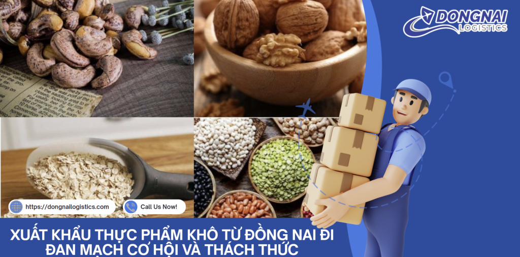 XUẤT KHẨU THỰC PHẨM KHÔ TỪ ĐỒNG NAI ĐI ĐAN MẠCH CƠ HỘI VÀ THÁCH THỨC