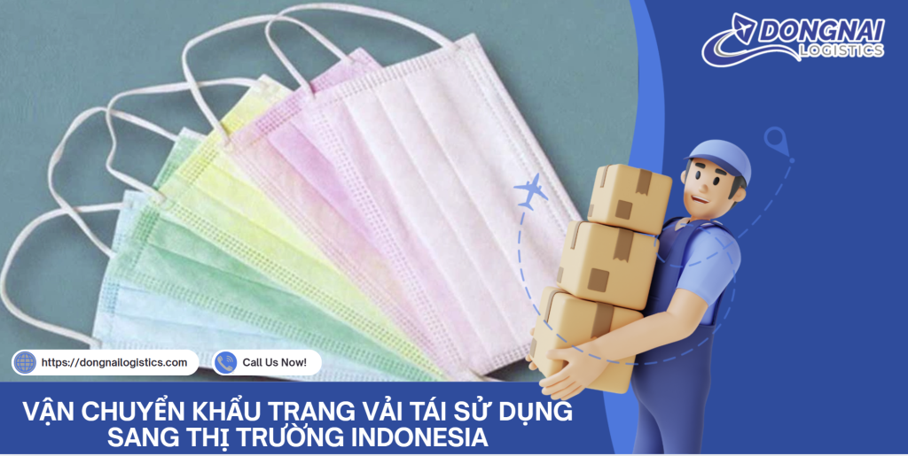 VẬN CHUYỂN KHẨU TRANG VẢI TÁI SỬ DỤNG SANG THỊ TRƯỜNG TRUNG INDONESIA