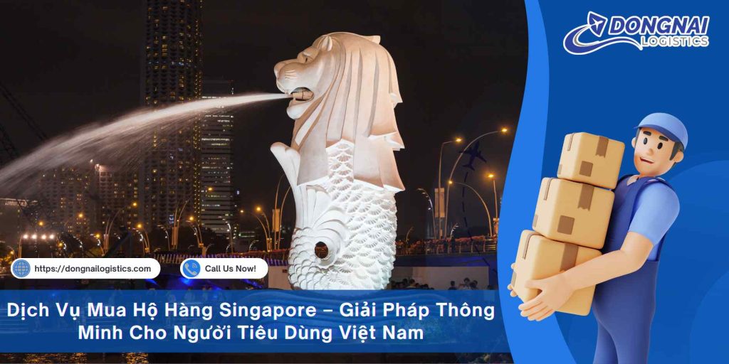 Dịch Vụ Mua Hộ Hàng Singapore – Giải Pháp Thông Minh Cho Người Tiêu Dùng Việt Nam