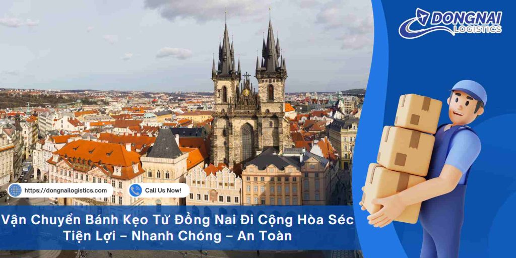 Vận Chuyển Bánh Kẹo Từ Đồng Nai Đi Cộng Hòa Séc Tiện Lợi – Nhanh Chóng – An Toàn