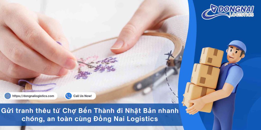 Gửi tranh thêu từ Chợ Bến Thành đi Nhật Bản nhanh chóng, an toàn cùng Đồng Nai Logistics