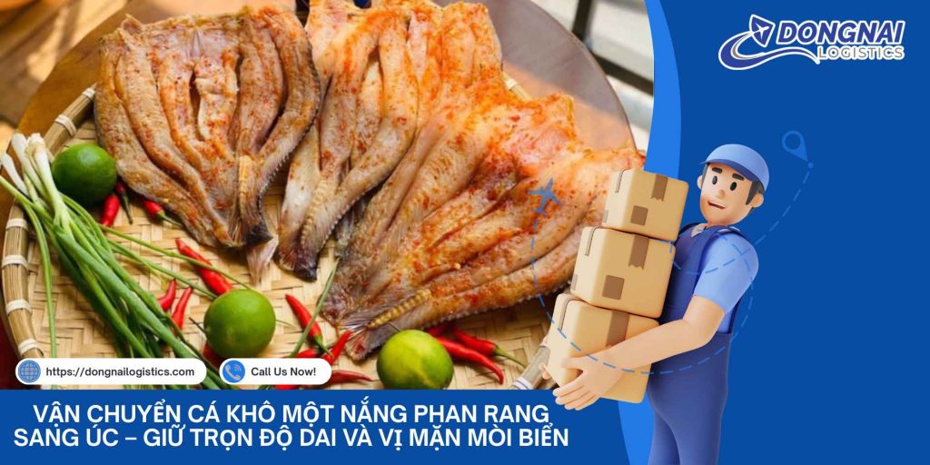 Vận Chuyển Cá Khô Một Nắng Phan Rang Sang Úc – Giữ Trọn Độ Dai Và Vị Mặn Mòi Biển