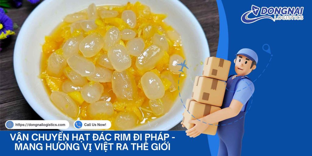 Vận Chuyển Hạt Đác Rim Đi Pháp - Mang Hương Vị Việt Ra Thế Giới