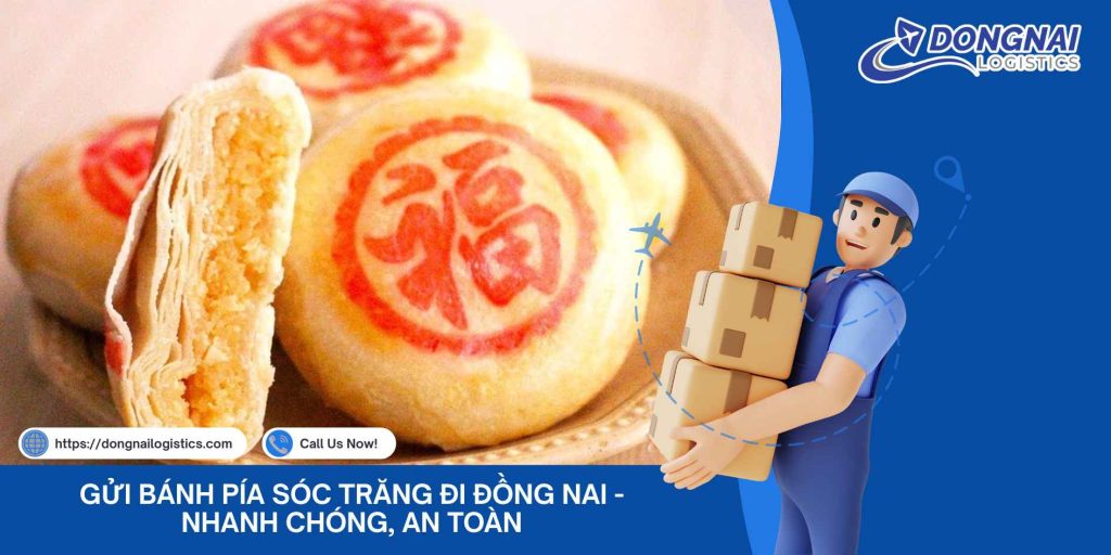 Gửi Bánh Pía Sóc Trăng Đi Đồng Nai - Nhanh Chóng, An Toàn