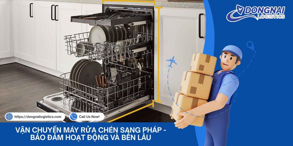Vận Chuyển Máy Rửa Chén Sang Pháp - Bảo Đảm Hoạt Động Và Bền Lâu