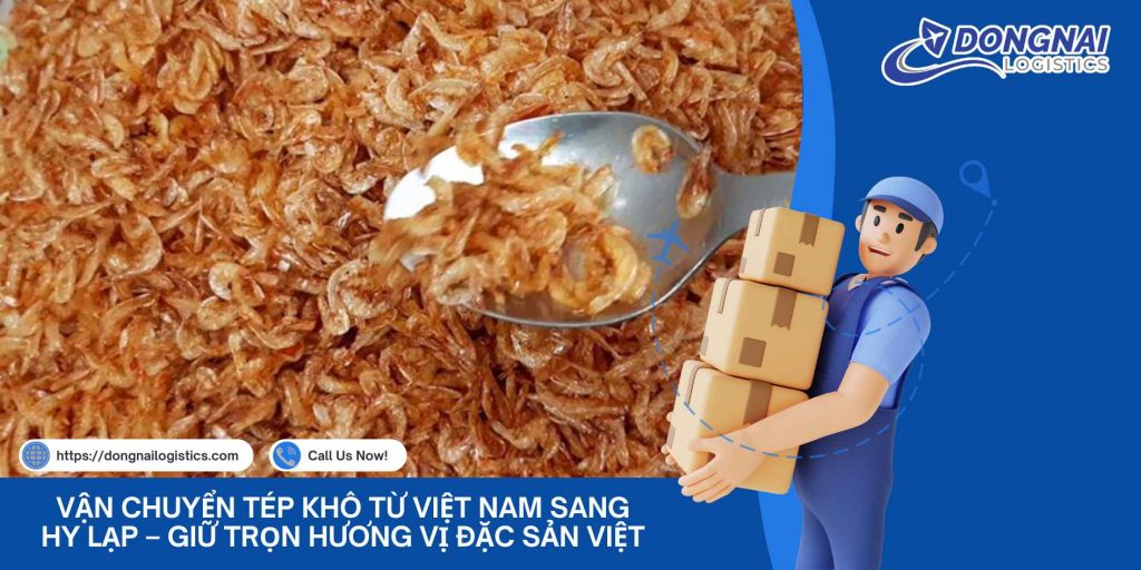Vận Chuyển Tép Khô Từ Việt Nam Sang Hy Lạp – Giữ Trọn Hương Vị Đặc Sản Việt