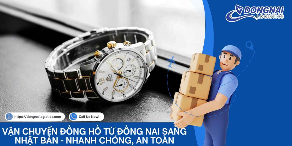 Vận Chuyển Đồng Hồ Từ Đồng Nai Sang Nhật Bản - Nhanh Chóng, An Toàn