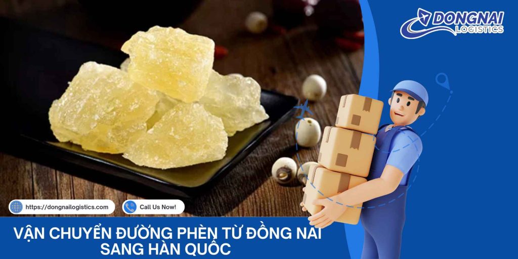 Vận Chuyển Đường Phèn Từ Đồng Nai Sang Hàn Quốc – Giữ Trọn Vị Ngọt Thiên Nhiên