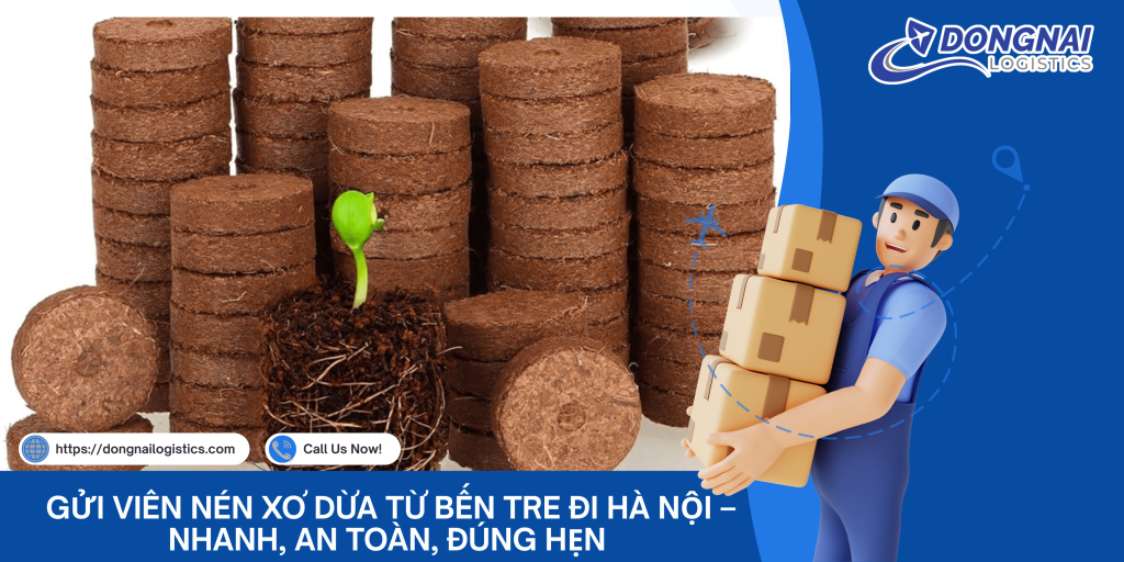 Gửi Viên Nén Xơ Dừa Từ Bến Tre Đi Hà Nội – Nhanh, An Toàn, Đúng Hẹn Cùng DongNai Logistics